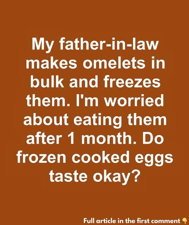 A user questions whether month-old, frozen omelets still taste good, highlighting a common concern about freezing cooked eggs and how it affects texture and flavor